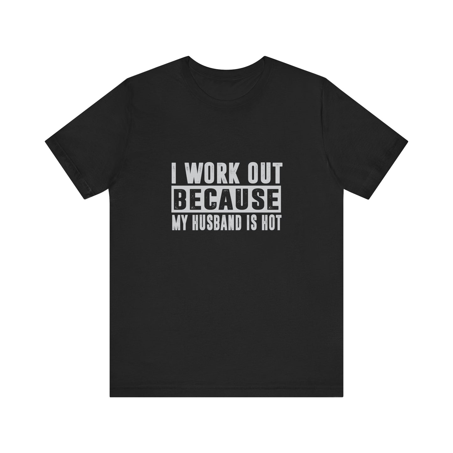 Funny Workout Tee for Wives - "I Work Out Because My Husband Is Hot"